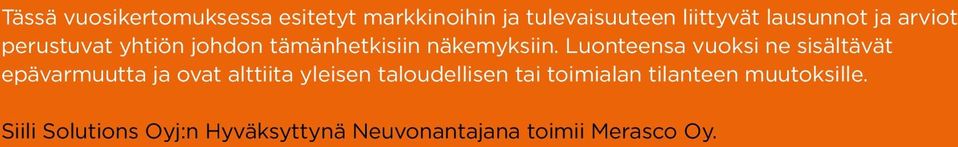 Luonteensa vuoksi ne sisältävät epävarmuutta ja ovat alttiita yleisen taloudellisen