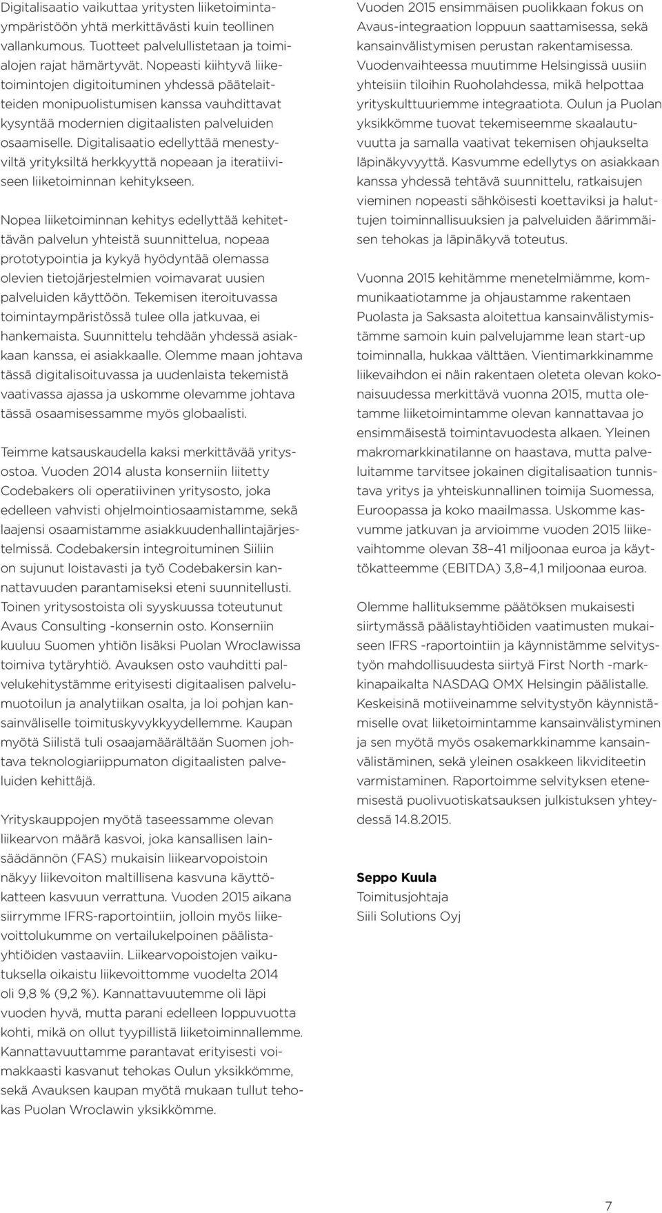 Digitalisaatio edellyttää menestyviltä yrityksiltä herkkyyttä nopeaan ja iteratiiviseen liiketoiminnan kehitykseen.