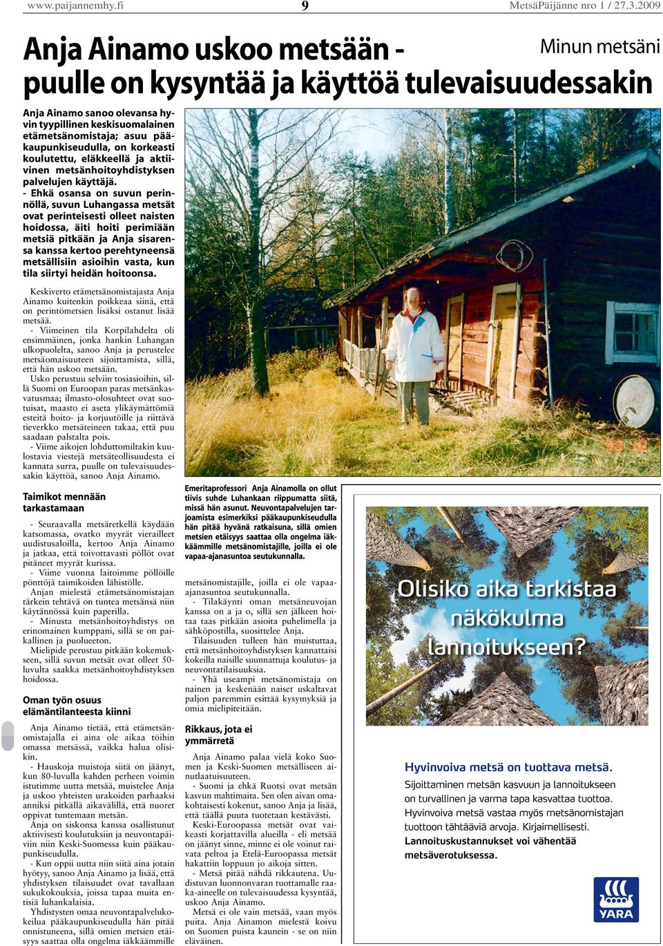 korkeasti koulutettu, eläkkeellä ja aktiivinen metsänhoitoyhdistyksen palvelujen käyttäjä.