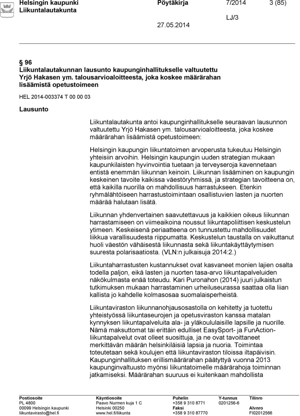 talousarvioaloitteesta, joka koskee määrärahan lisäämistä opetustoimeen: Helsingin kaupungin liikuntatoimen arvoperusta tukeutuu Helsingin yhteisiin arvoihin.