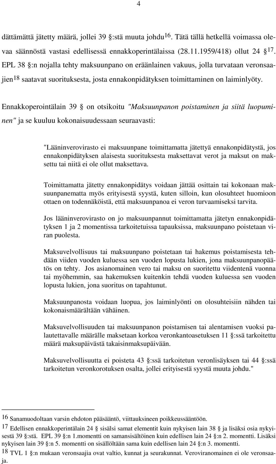 Ennakkoperointälain 39 on otsikoitu "Maksuunpanon poistaminen ja siitä luopuminen" ja se kuuluu kokonaisuudessaan seuraavasti: "Lääninverovirasto ei maksuunpane toimittamatta jätettyä