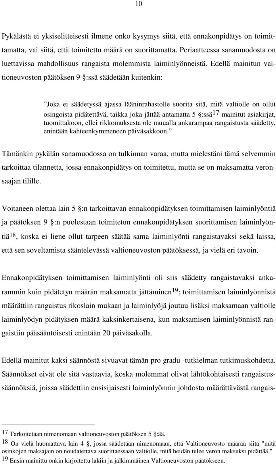 Edellä mainitun valtioneuvoston päätöksen 9 :ssä säädetään kuitenkin: Joka ei säädetyssä ajassa lääninrahastolle suorita sitä, mitä valtiolle on ollut osingoista pidätettävä, taikka joka jättää