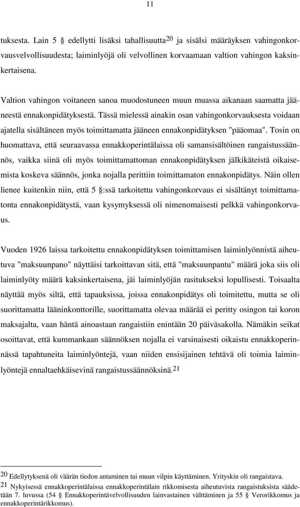 Tässä mielessä ainakin osan vahingonkorvauksesta voidaan ajatella sisältäneen myös toimittamatta jääneen ennakonpidätyksen "pääomaa".