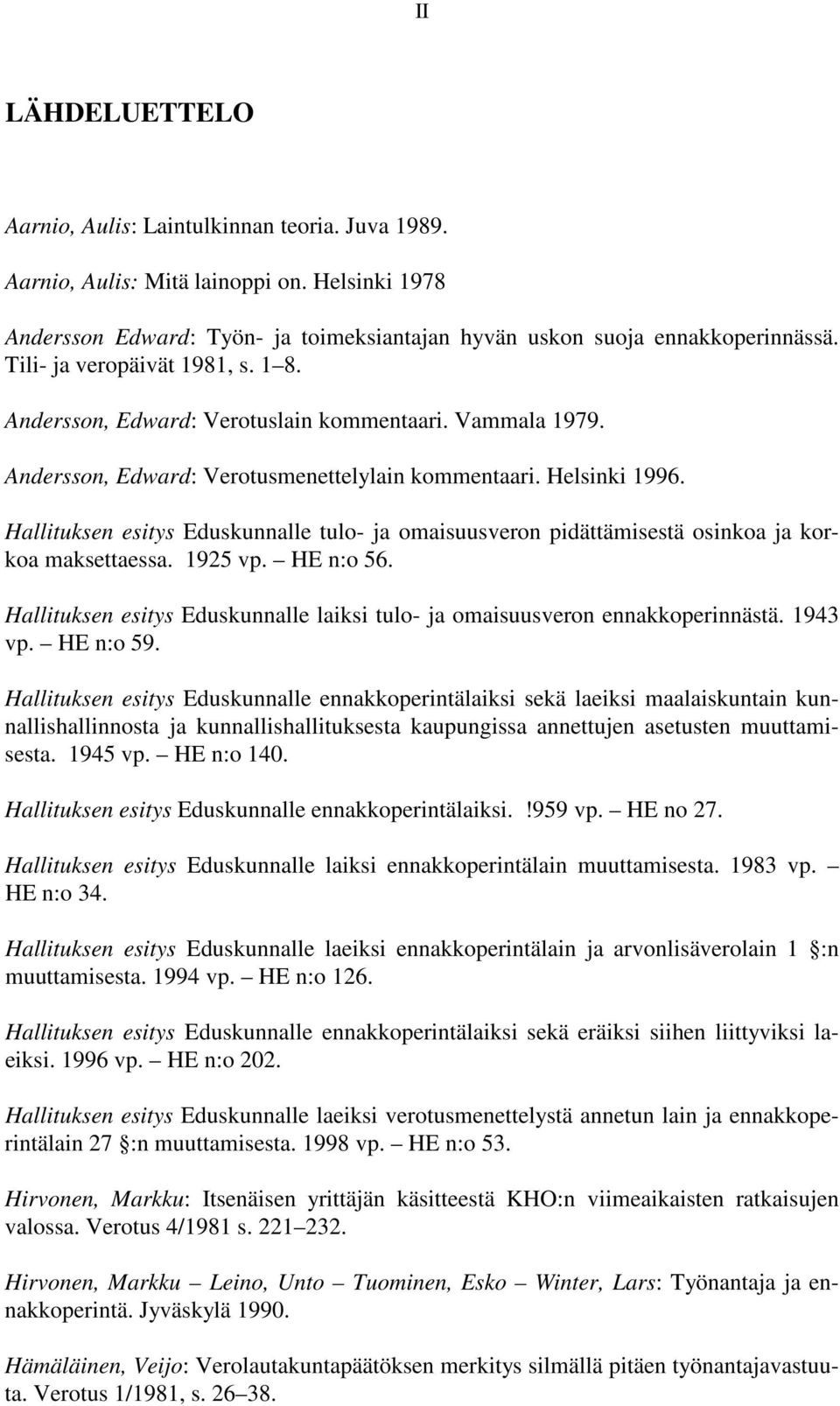 Hallituksen esitys Eduskunnalle tulo- ja omaisuusveron pidättämisestä osinkoa ja korkoa maksettaessa. 1925 vp. HE n:o 56.