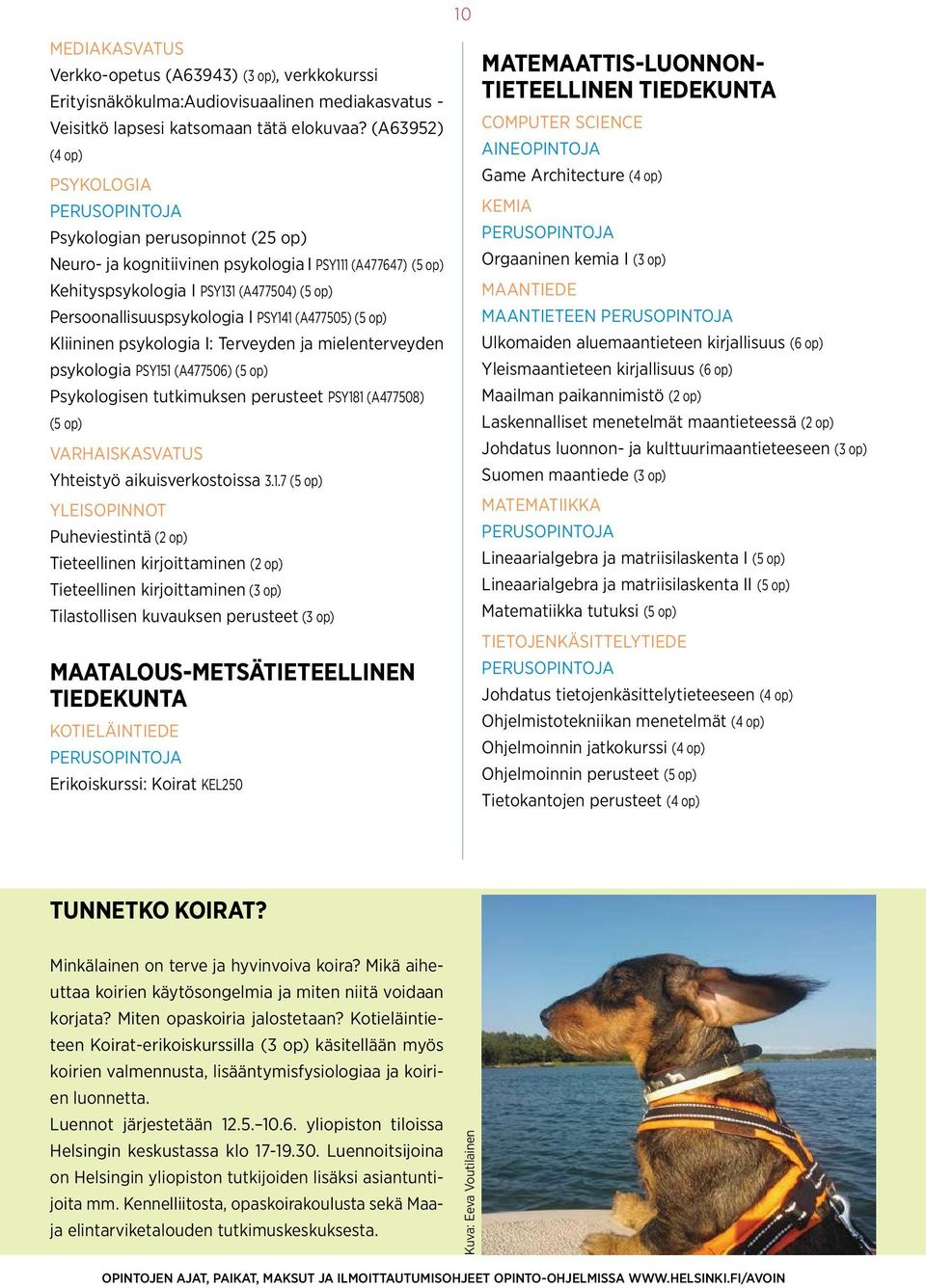 (A477505) (5 op) Kliininen psykologia I: Terveyden ja mielenterveyden psykologia PSY151 (A477506) (5 op) Psykologisen tutkimuksen perusteet PSY181 (A477508) (5 op) Varhaiskasvatus Yhteistyö