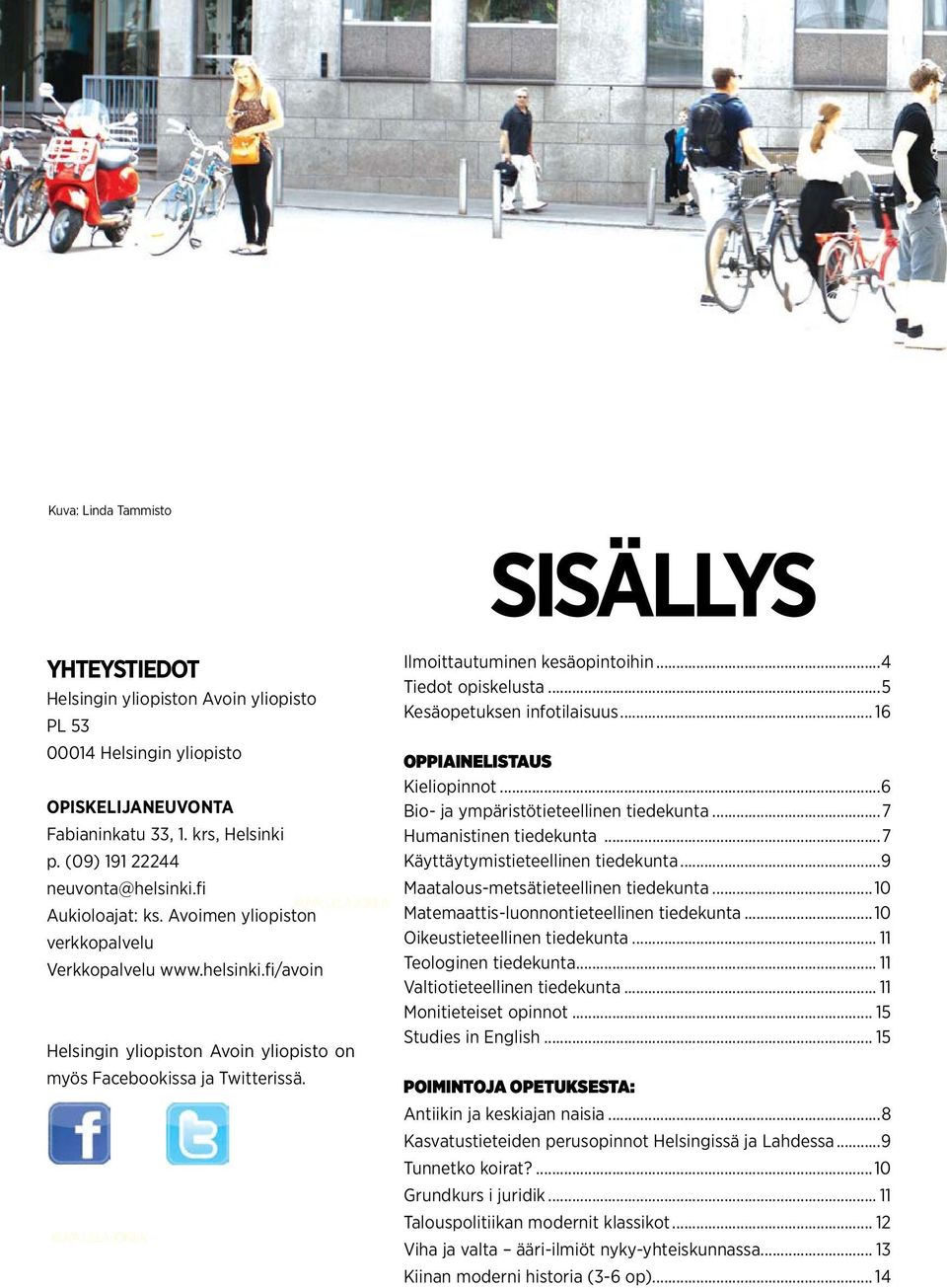 Kuva: Ulla Jokila Ilmoittautuminen kesäopintoihin...4 Tiedot opiskelusta...5 Kesäopetuksen infotilaisuus... 16 Oppiainelistaus Kieliopinnot...6 Bio- ja ympäristötieteellinen tiedekunta.