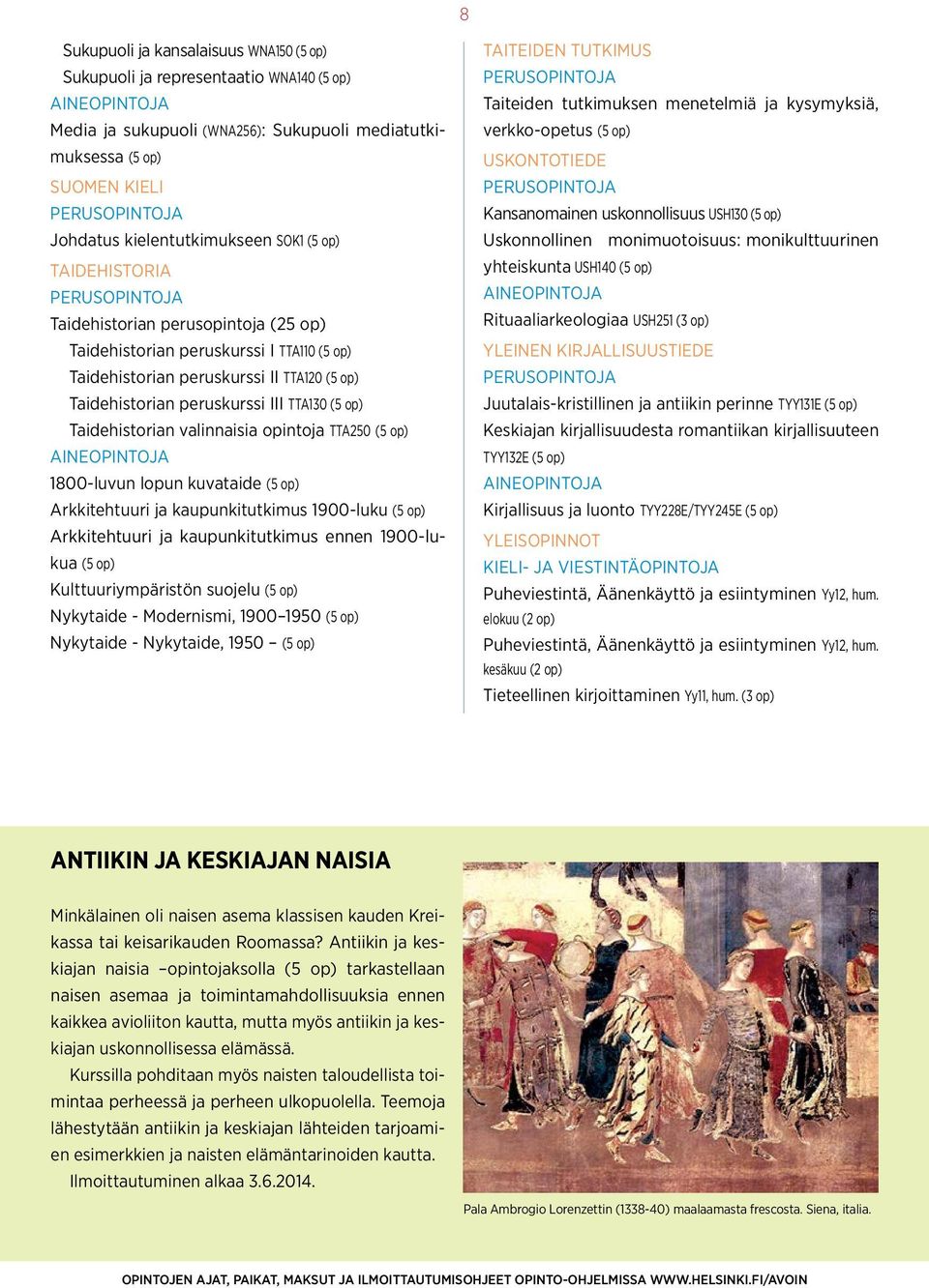 Taidehistorian valinnaisia opintoja TTA250 (5 op) 1800-luvun lopun kuvataide (5 op) Arkkitehtuuri ja kaupunkitutkimus 1900-luku (5 op) Arkkitehtuuri ja kaupunkitutkimus ennen 1900-lukua (5 op)