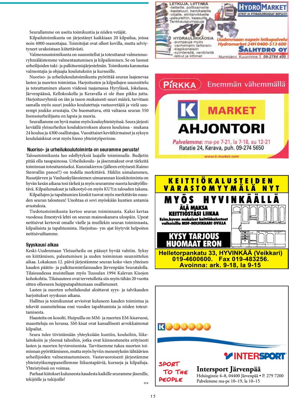 Se on luonut urheilijoiden tuki- ja palkitsemisjärjestelmän. Toimikunta kannustaa valmentajia ja ohjaajia koulutuksiin ja kursseille.