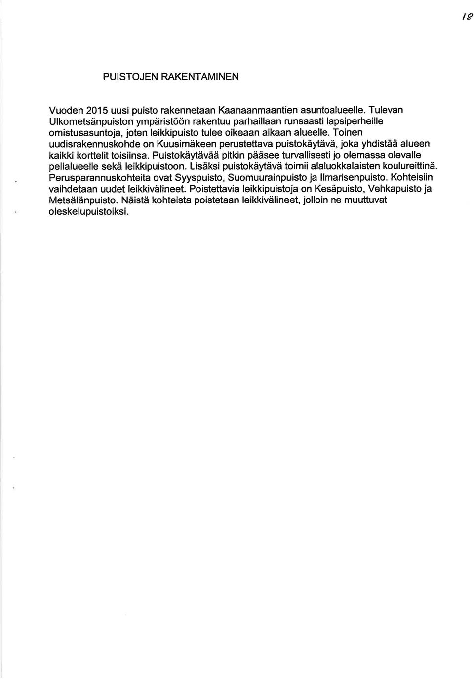 Toinen uudisrakennuskohde on Kuusimäkeen perustettava puistokäytävä, joka yhdistää alueen kaikki korttelit toisiinsa.