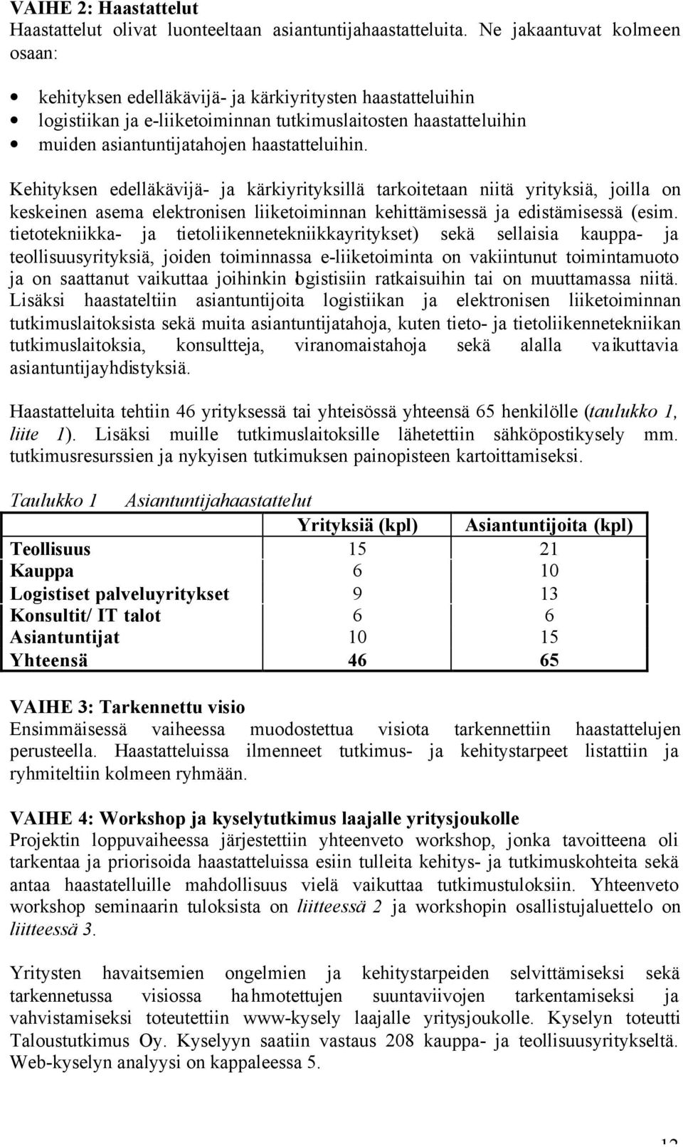 Kehityksen edelläkävijä- ja kärkiyrityksillä tarkoitetaan niitä yrityksiä, joilla on keskeinen asema elektronisen liiketoiminnan kehittämisessä ja edistämisessä (esim.