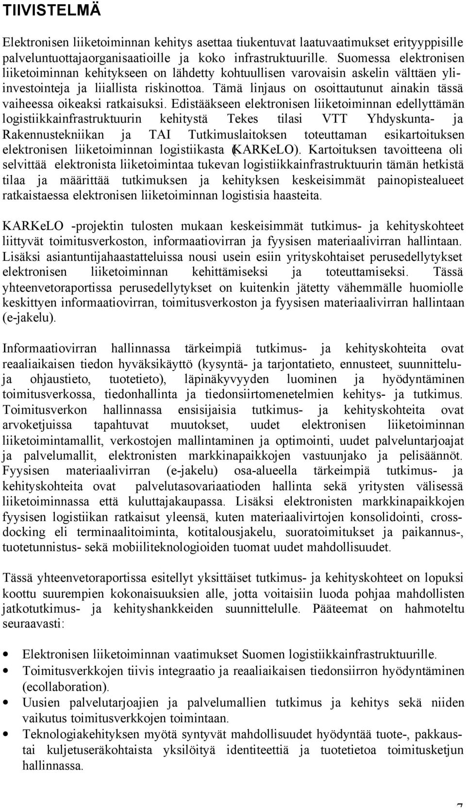 Tämä linjaus on osoittautunut ainakin tässä vaiheessa oikeaksi ratkaisuksi.