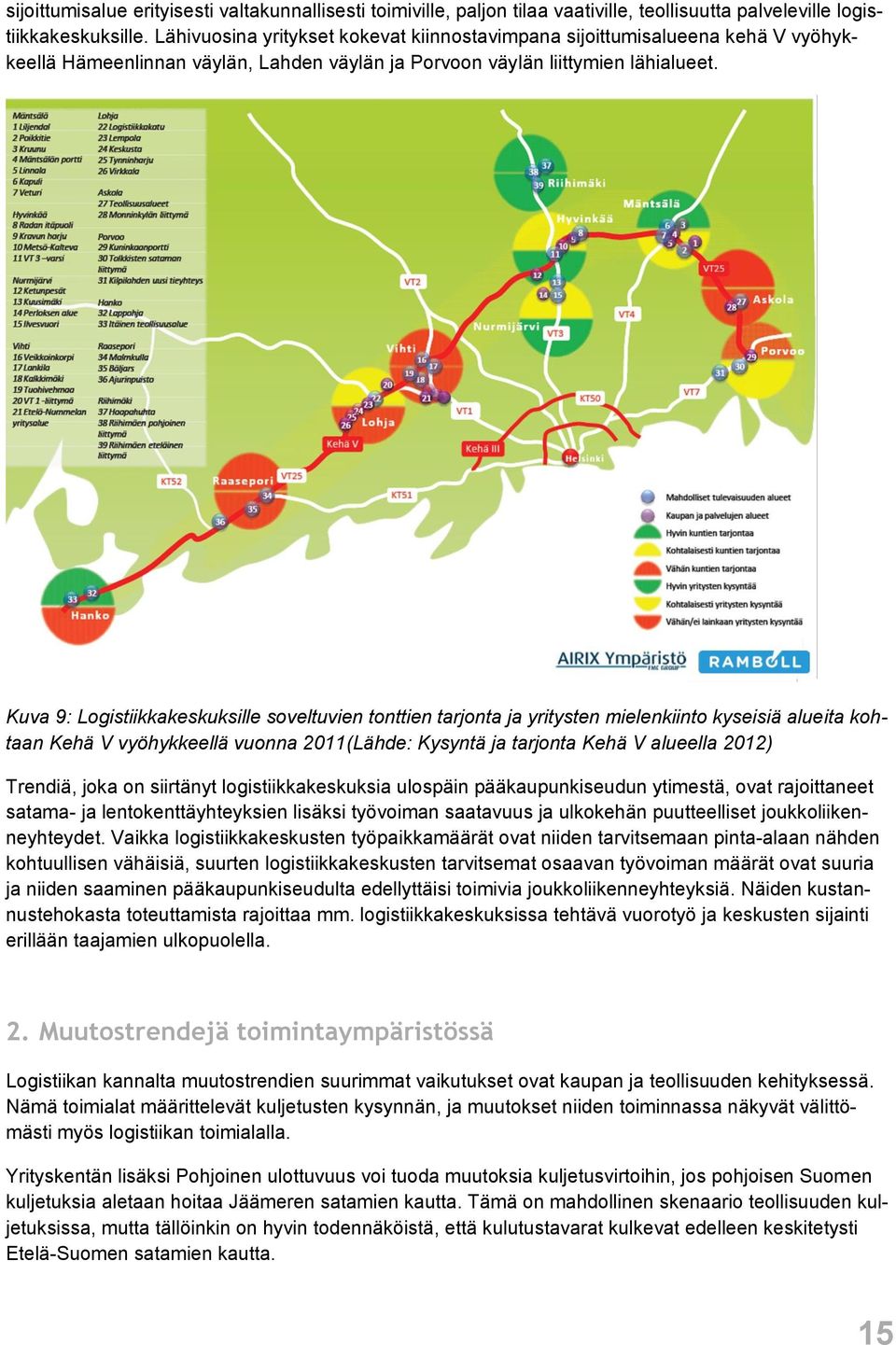 Kuva 9: Logistiikkakeskuksille soveltuvien tonttien tarjonta ja yritysten mielenkiinto kyseisiä alueita kohtaan Kehä V vyöhykkeellä vuonna 2011(Lähde: Kysyntä ja tarjonta Kehä V alueella 2012)