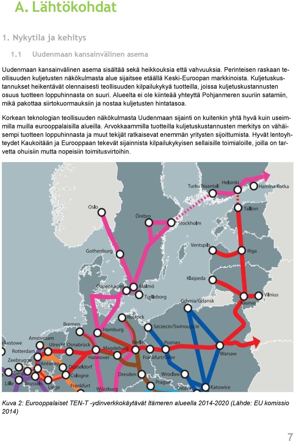 Kuljetuskustannukset heikentävät olennaisesti teollisuuden kilpailukykyä tuotteilla, joissa kuljetuskustannusten osuus tuotteen loppuhinnasta on suuri.