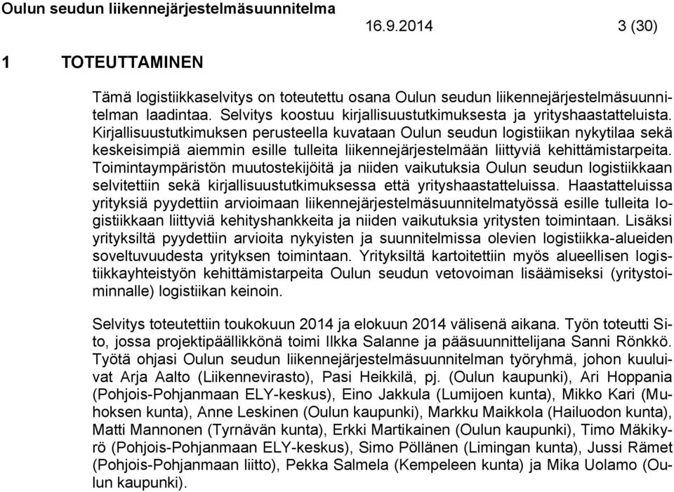 Kirjallisuustutkimuksen perusteella kuvataan Oulun seudun logistiikan nykytilaa sekä keskeisimpiä aiemmin esille tulleita liikennejärjestelmään liittyviä kehittämistarpeita.