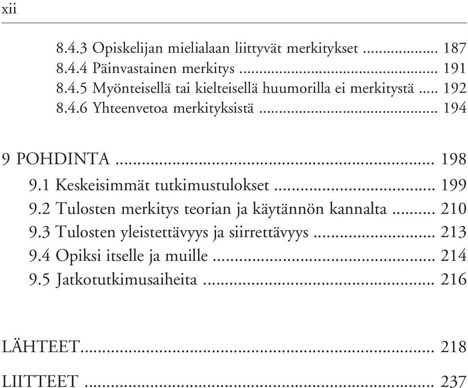 2 Tulosten merkitys teorian ja käytännön kannalta... 210 9.3 Tulosten yleistettävyys ja siirrettävyys... 213 9.