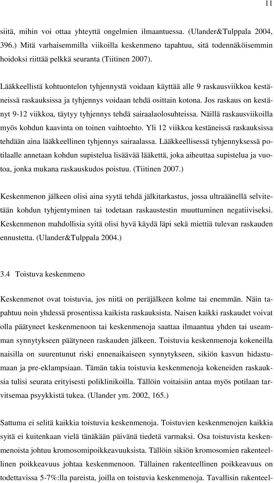 Lääkkeellistä kohtuontelon tyhjennystä voidaan käyttää alle 9 raskausviikkoa kestäneissä raskauksissa ja tyhjennys voidaan tehdä osittain kotona.