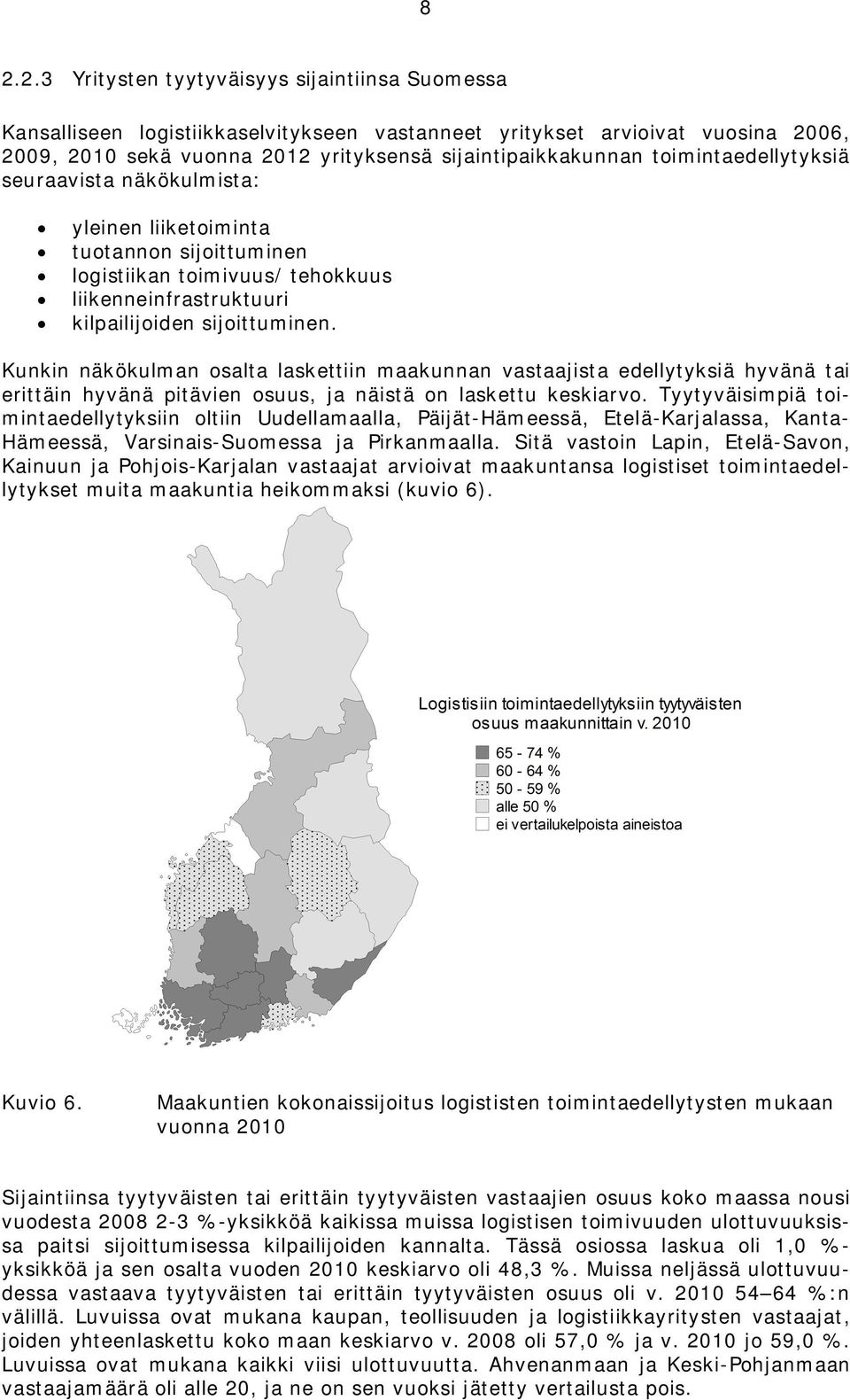 Kunkin näkökulman osalta laskettiin maakunnan vastaajista edellytyksiä hyvänä tai erittäin hyvänä pitävien osuus, ja näistä on laskettu keskiarvo.