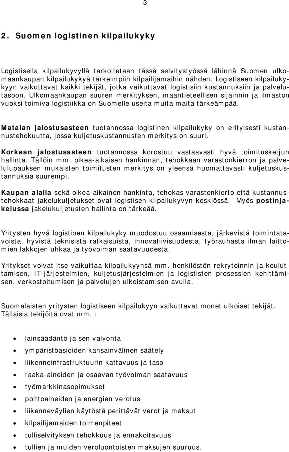 Ulkomaankaupan suuren merkityksen, maantieteellisen sijainnin ja ilmaston vuoksi toimiva logistiikka on Suomelle useita muita maita tärkeämpää.