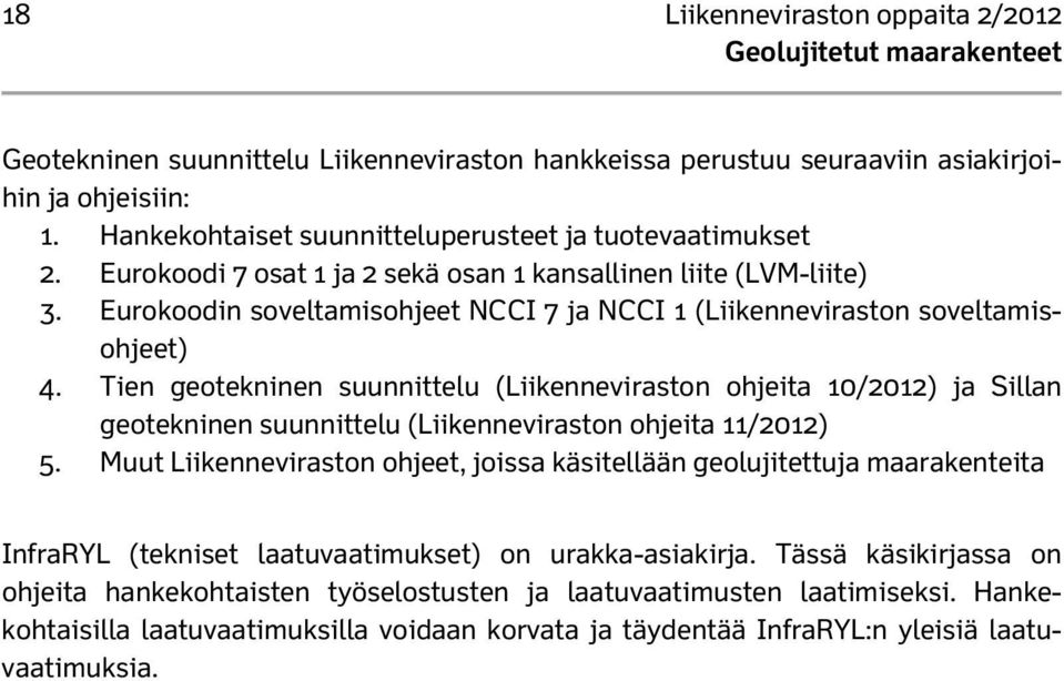 Tien geotekninen suunnittelu (Liikenneviraston ohjeita 10/2012) ja Sillan geotekninen suunnittelu (Liikenneviraston ohjeita 11/2012) 5.