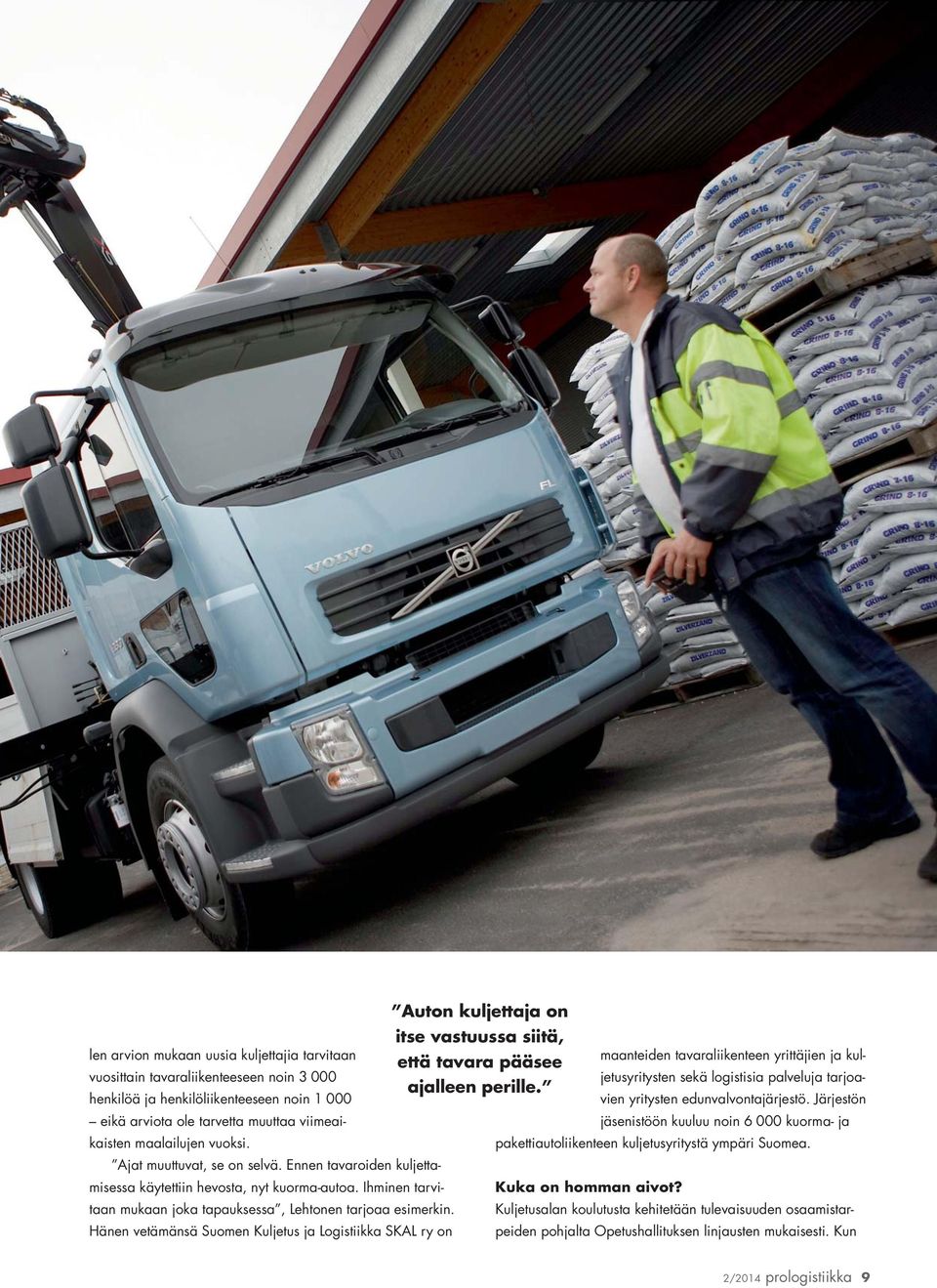 Hänen vetämänsä Suomen Kuljetus ja Logistiikka SKAL ry on Auton kuljettaja on itse vastuussa siitä, maanteiden tavaraliikenteen yrittäjien ja kuljetusyritysten sekä logistisia palveluja tarjoa- että