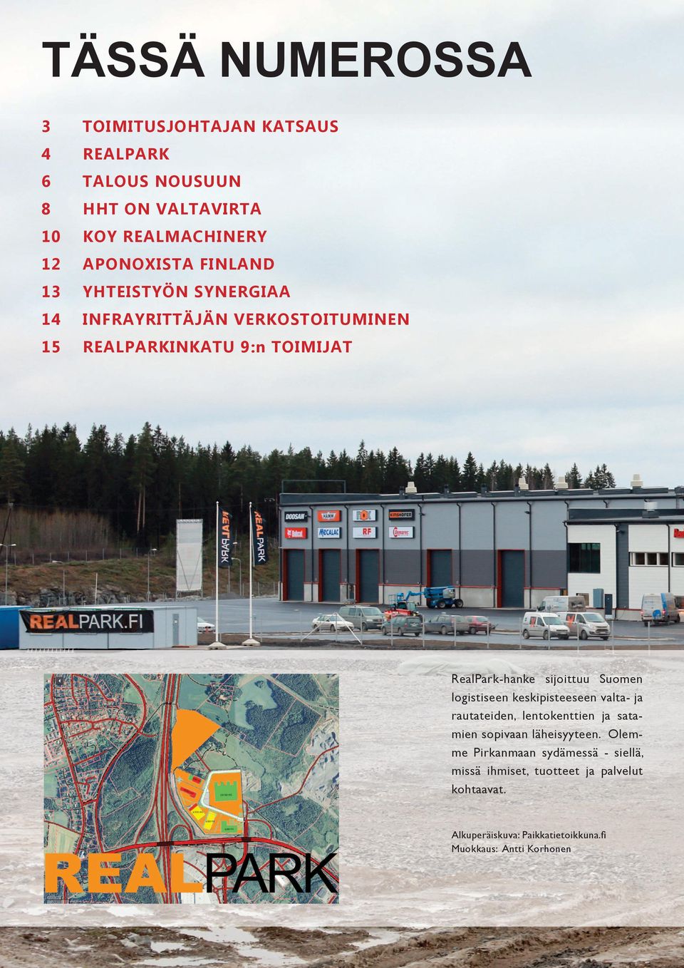 Suomen logistiseen keskipisteeseen valta- ja rautateiden, lentokenttien ja satamien sopivaan läheisyyteen.