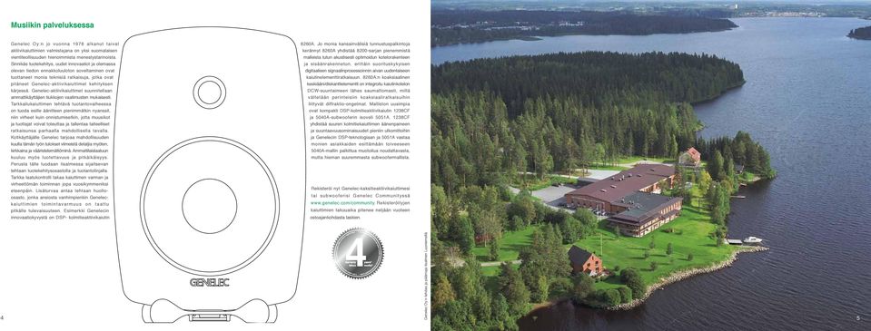 kärjessä. Genelec-aktiivikaiuttimet suunnitellaan ammattikäyttäjien tiukkojen vaatimusten mukaisesti.