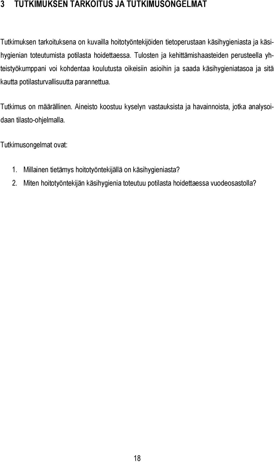 Tulosten ja kehittämishaasteiden perusteella yhteistyökumppani voi kohdentaa koulutusta oikeisiin asioihin ja saada käsihygieniatasoa ja sitä kautta