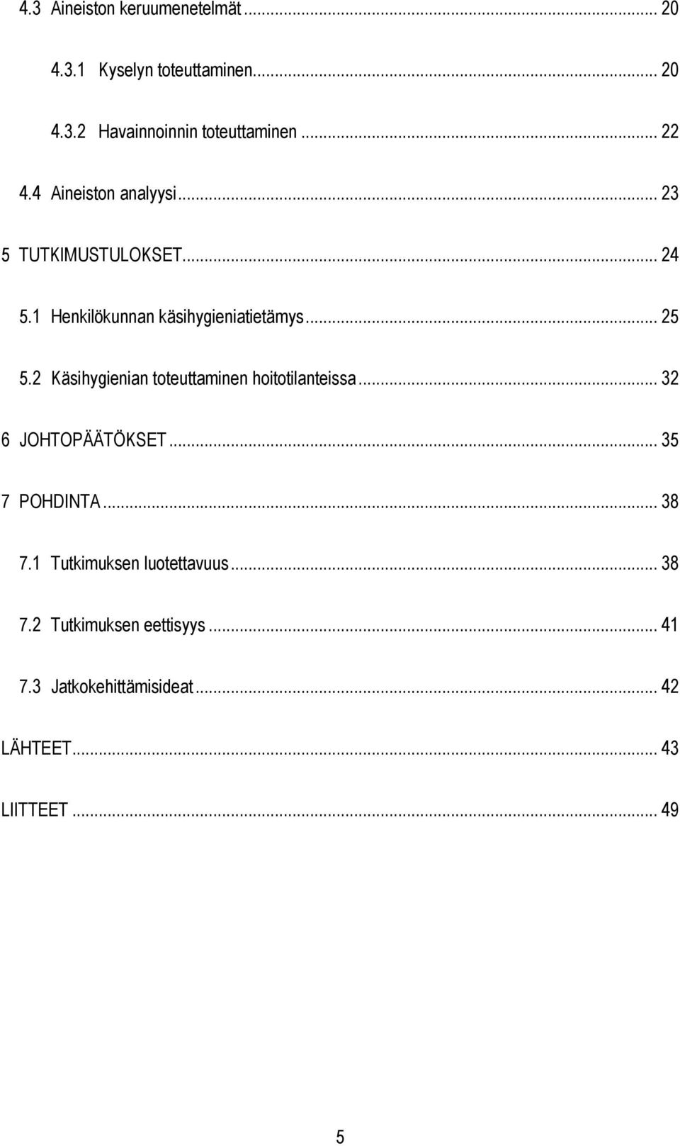 2 Käsihygienian toteuttaminen hoitotilanteissa... 32 6 JOHTOPÄÄTÖKSET... 35 7 POHDINTA... 38 7.