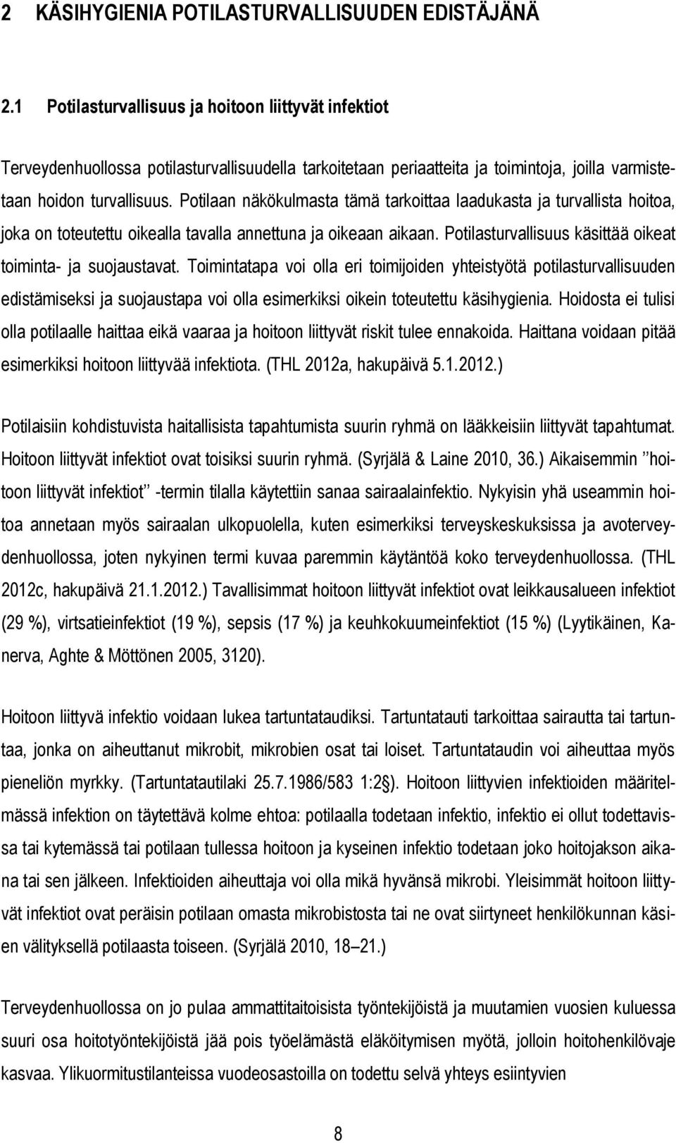 Potilaan näkökulmasta tämä tarkoittaa laadukasta ja turvallista hoitoa, joka on toteutettu oikealla tavalla annettuna ja oikeaan aikaan. Potilasturvallisuus käsittää oikeat toiminta- ja suojaustavat.