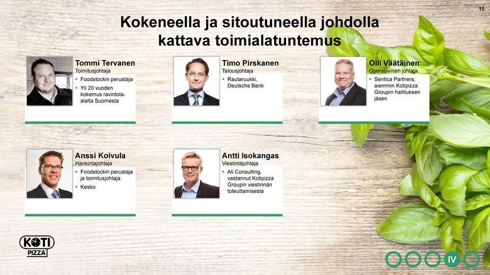 Bank TBU Sentica Partners, aiemmin Kotipizza Groupin hallituksen jäsen Anssi Koivula Hankintajohtaja Antti Isokangas