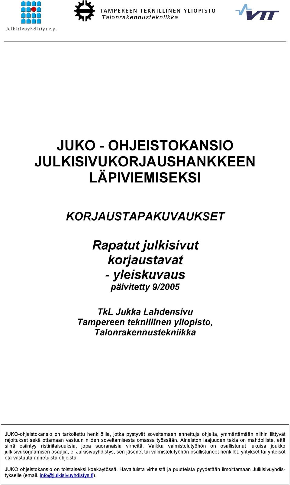 ottamaan vastuun niiden soveltamisesta omassa työssään. Aineiston laajuuden takia on mahdollista, että siinä esiintyy ristiriitaisuuksia, jopa suoranaisia virheitä.