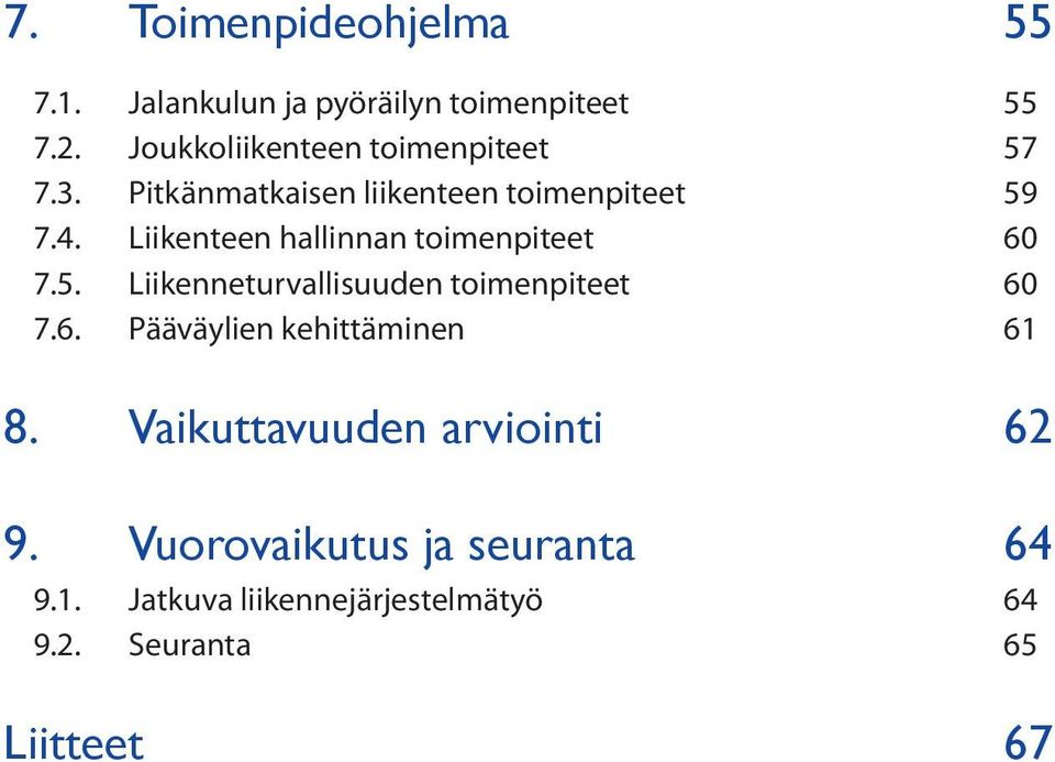 Liikenteen hallinnan toimenpiteet 60 7.5. Liikenneturvallisuuden toimenpiteet 60 7.6. Pääväylien kehittäminen 61 8.