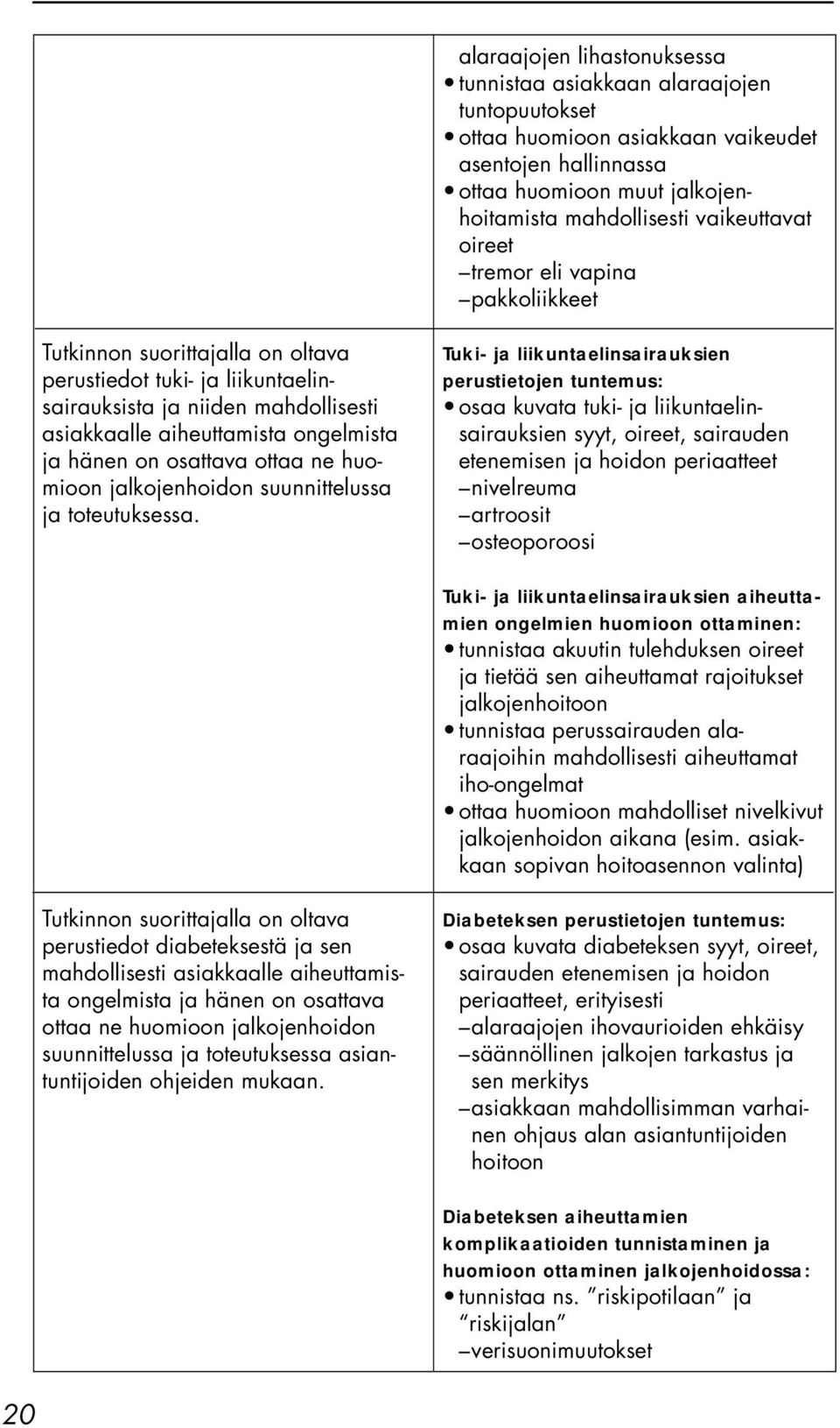 osattava ottaa ne huomioon jalkojenhoidon suunnittelussa ja toteutuksessa.