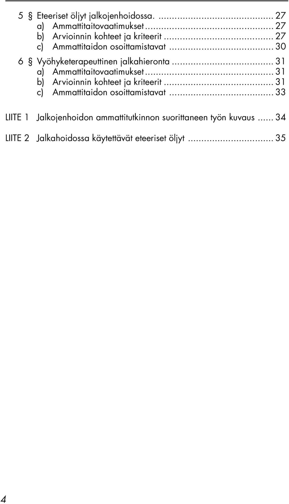 .. 31 a) Ammattitaitovaatimukset... 31 b) Arvioinnin kohteet ja kriteerit.