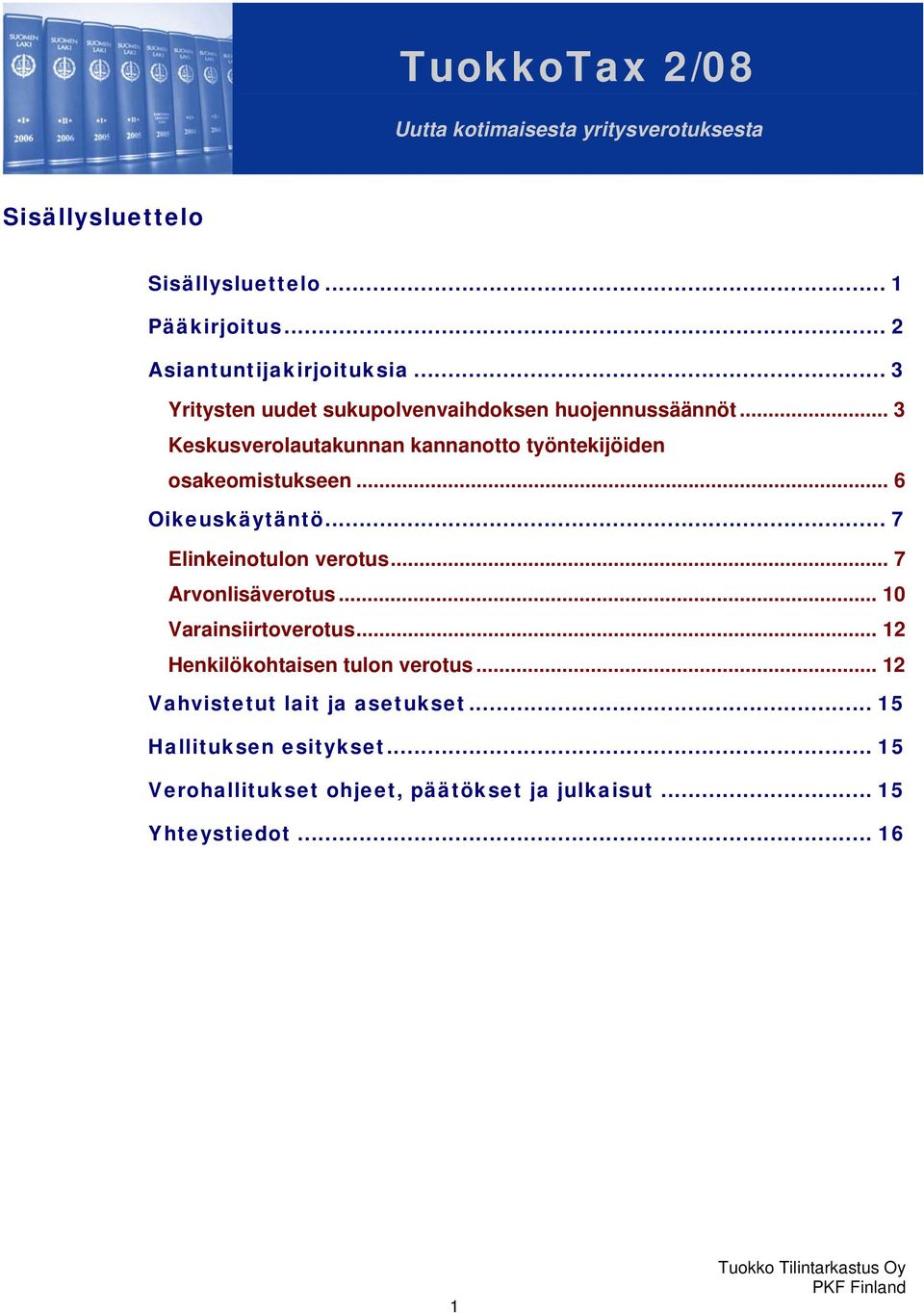 .. 3 Keskusverolautakunnan kannanotto työntekijöiden osakeomistukseen... 6 Oikeuskäytäntö... 7 Elinkeinotulon verotus.