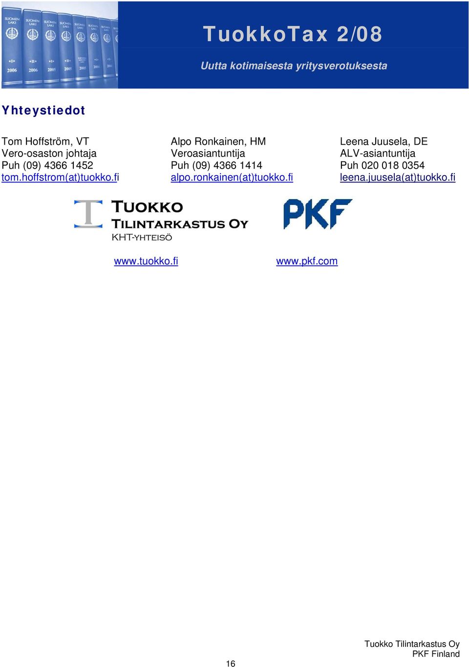 1452 Puh (09) 4366 1414 Puh 020 018 0354 tom.hoffstrom(at)tuokko.