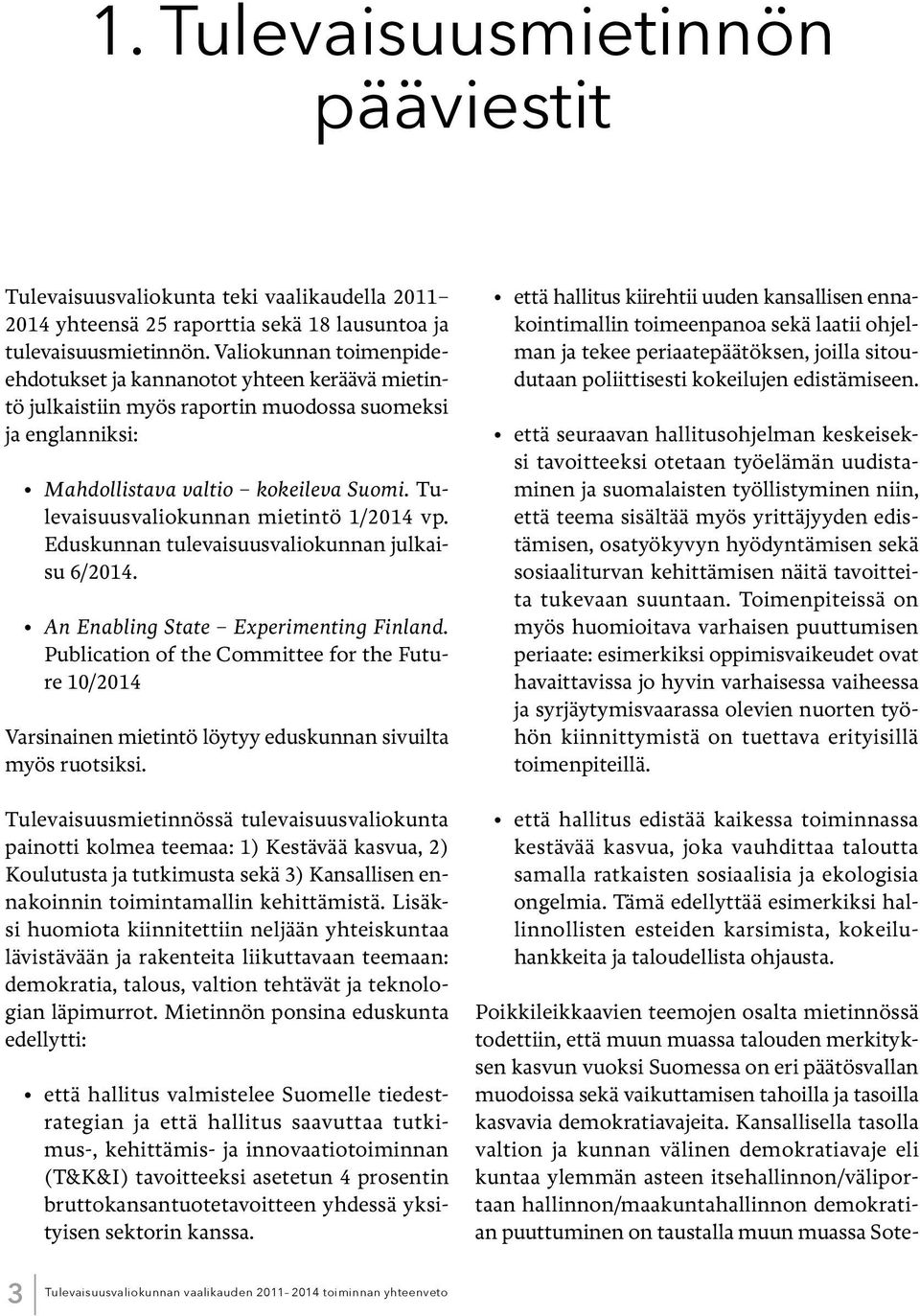 Tulevaisuusvaliokunnan mietintö 1/2014 vp. Eduskunnan tulevaisuusvaliokunnan julkaisu 6/2014. An Enabling State Experimenting Finland.