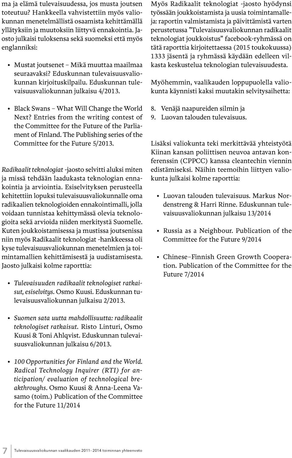 Eduskunnan tulevaisuusvaliokunnan julkaisu 4/2013. Black Swans What Will Change the World Next? Entries from the writing contest of the Committee for the Future of the Parliament of Finland.