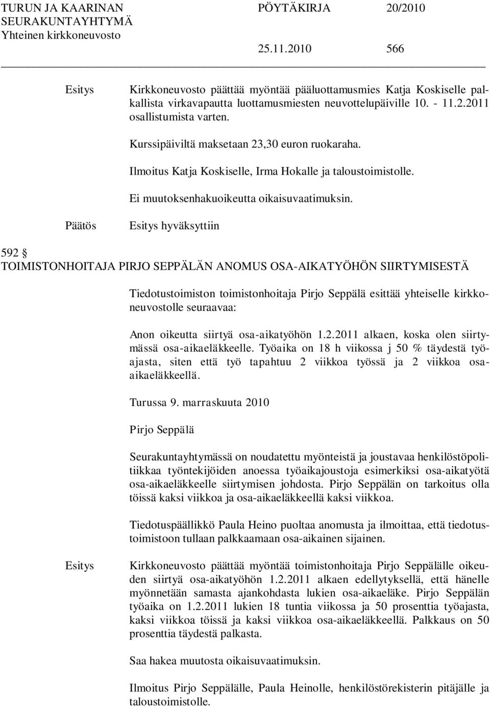 hyväksyttiin 592 TOIMISTONHOITAJA PIRJO SEPPÄLÄN ANOMUS OSA-AIKATYÖHÖN SIIRTYMISESTÄ Tiedotustoimiston toimistonhoitaja Pirjo Seppälä esittää yhteiselle kirkkoneuvostolle seuraavaa: Anon oikeutta