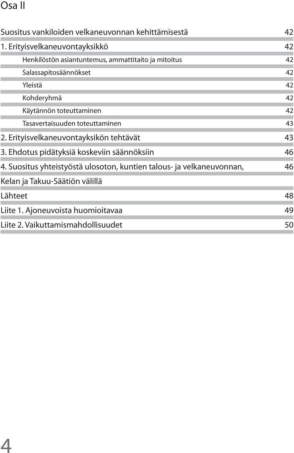 Käytännön toteuttaminen 42 Tasavertaisuuden toteuttaminen 43 2. Erityisvelkaneuvontayksikön tehtävät 43 3.