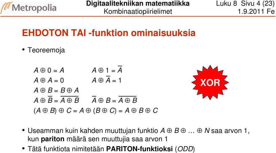 ( B) C = (B C) = B C XOR Useamman kuin kahden muuttujan funktio B N saa