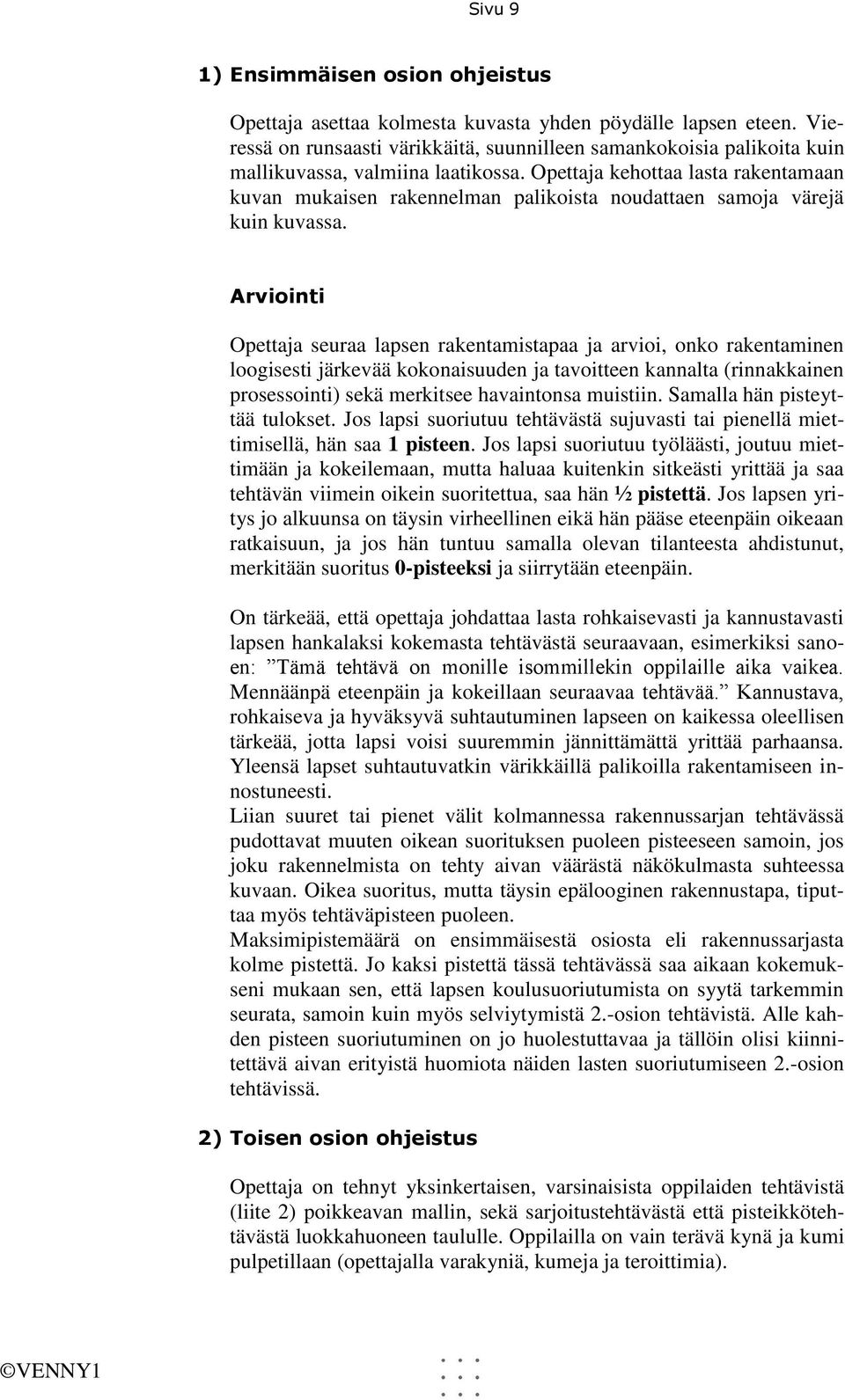 Opettaja kehottaa lasta rakentamaan kuvan mukaisen rakennelman palikoista noudattaen samoja värejä kuin kuvassa.