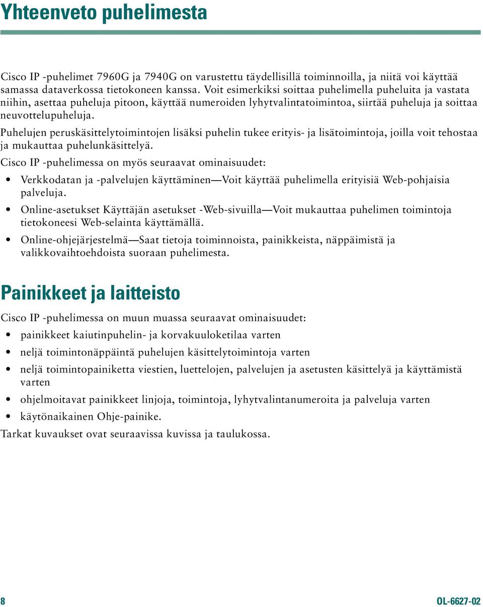 Puhelujen peruskäsittelytoimintojen lisäksi puhelin tukee erityis- ja lisätoimintoja, joilla voit tehostaa ja mukauttaa puhelunkäsittelyä.