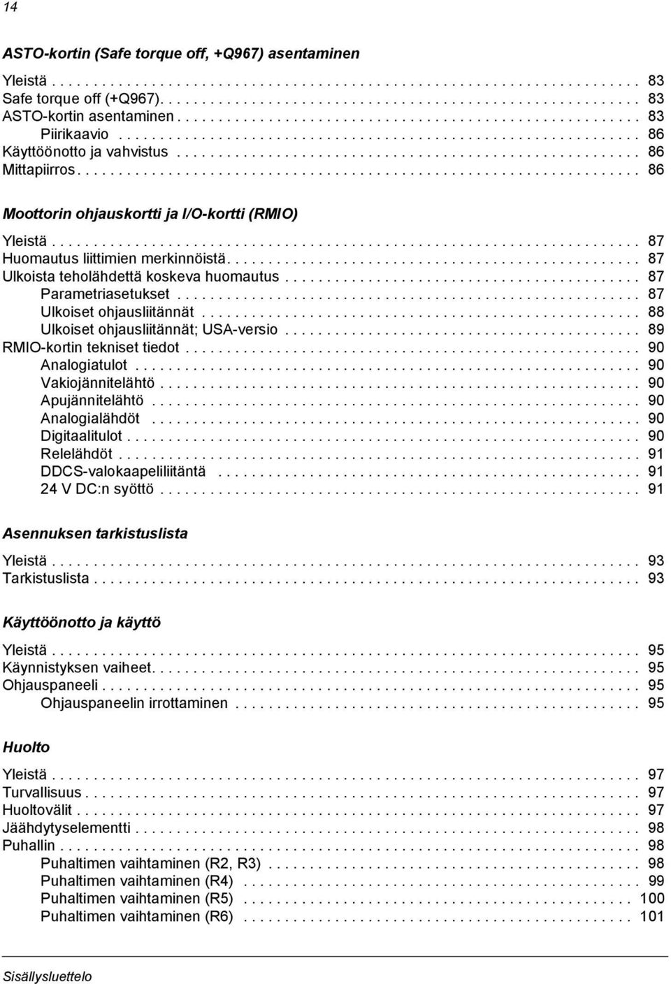 ................................................................... 86 Moottorin ohjauskortti ja I/O-kortti (RMIO) Yleistä....................................................................... 87 Huomautus liittimien merkinnöistä.