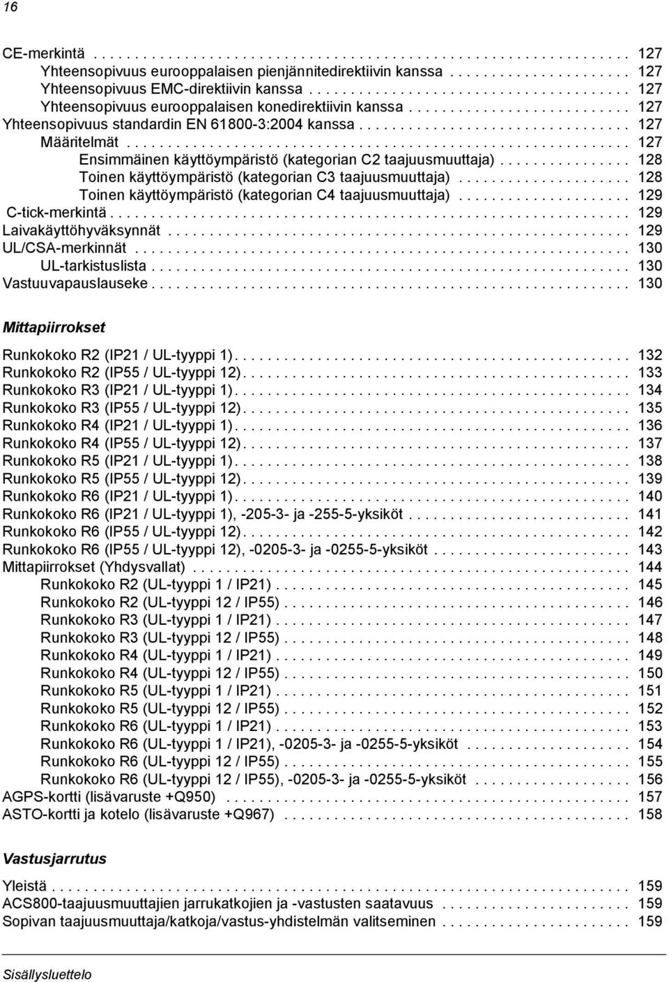 ............................................................ 127 Ensimmäinen käyttöympäristö (kategorian C2 taajuusmuuttaja)................ 128 Toinen käyttöympäristö (kategorian C3 taajuusmuuttaja).