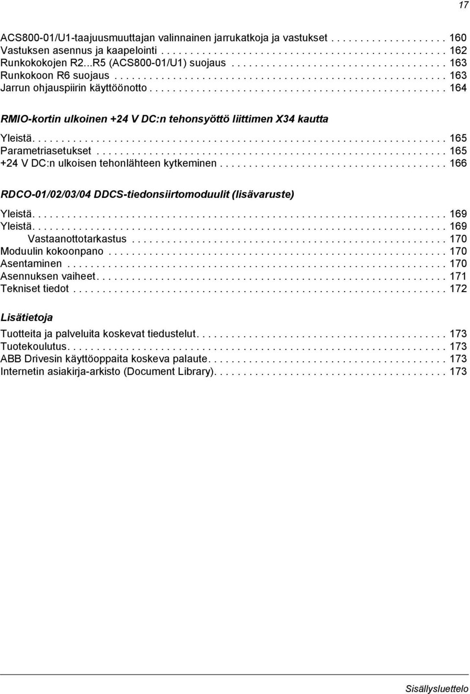 .................................................. 164 RMIO-kortin ulkoinen +24 V DC:n tehonsyöttö liittimen X34 kautta Yleistä....................................................................... 165 Parametriasetukset.