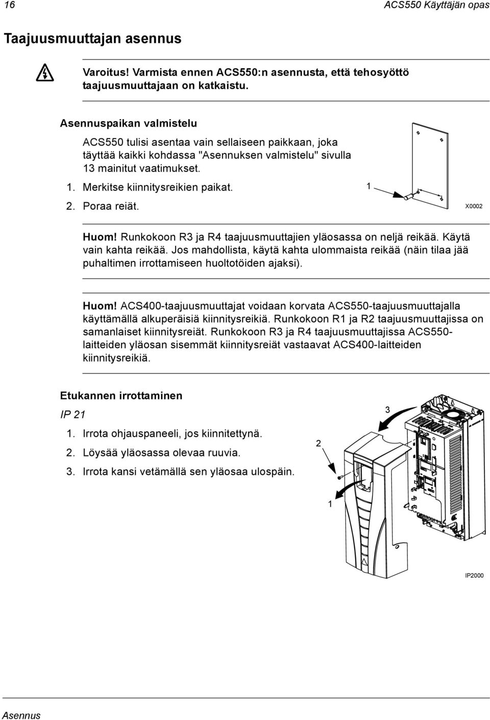 Poraa reiät. 1 X0002 Huom! Runkokoon R3 ja R4 taajuusmuuttajien yläosassa on neljä reikää. Käytä vain kahta reikää.