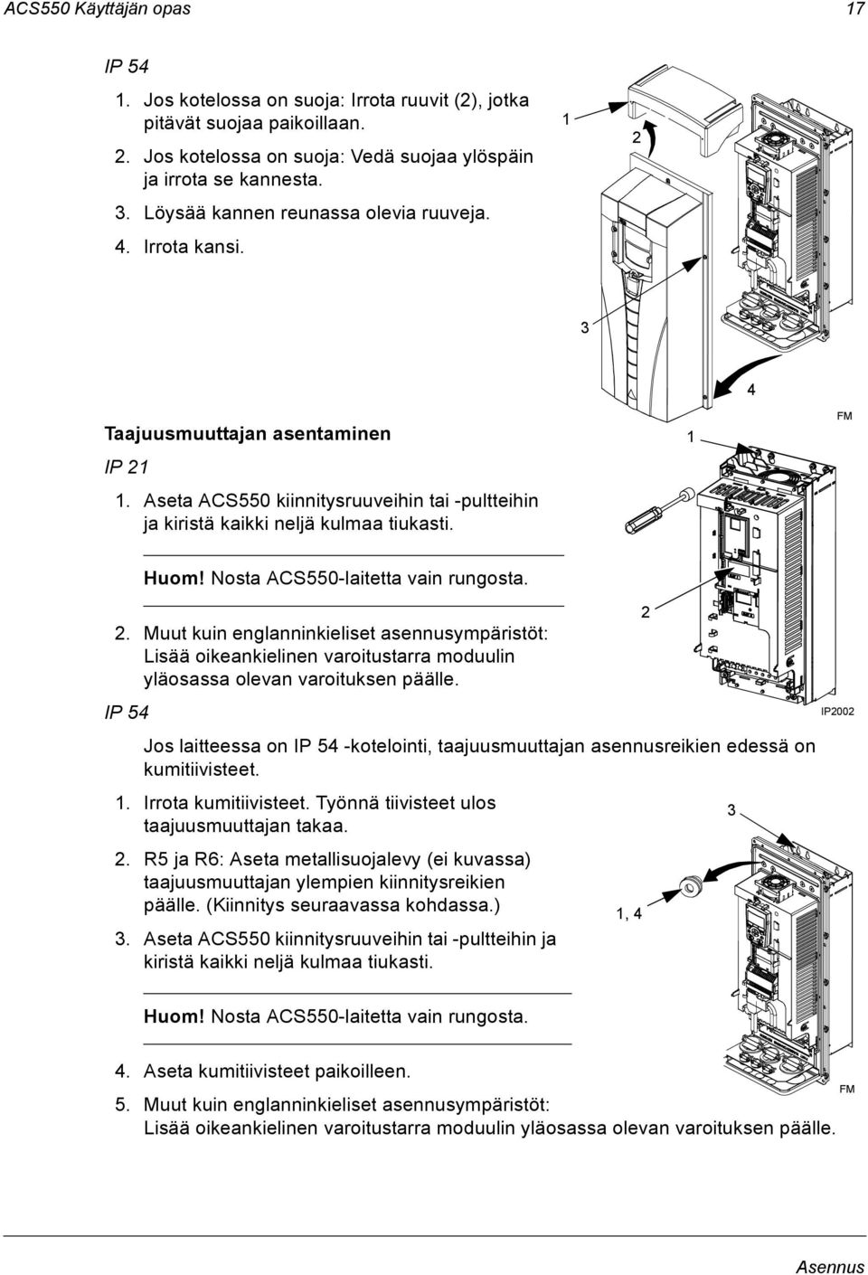 Nosta ACS550-laitetta vain rungosta. 2 2. Muut kuin englanninkieliset asennusympäristöt: Lisää oikeankielinen varoitustarra moduulin yläosassa olevan varoituksen päälle.