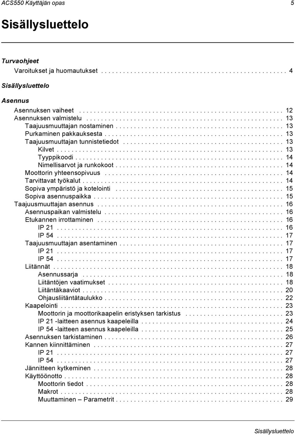 ................................................ 13 Taajuusmuuttajan tunnistetiedot............................................ 13 Kilvet.............................................................. 13 Tyyppikoodi.