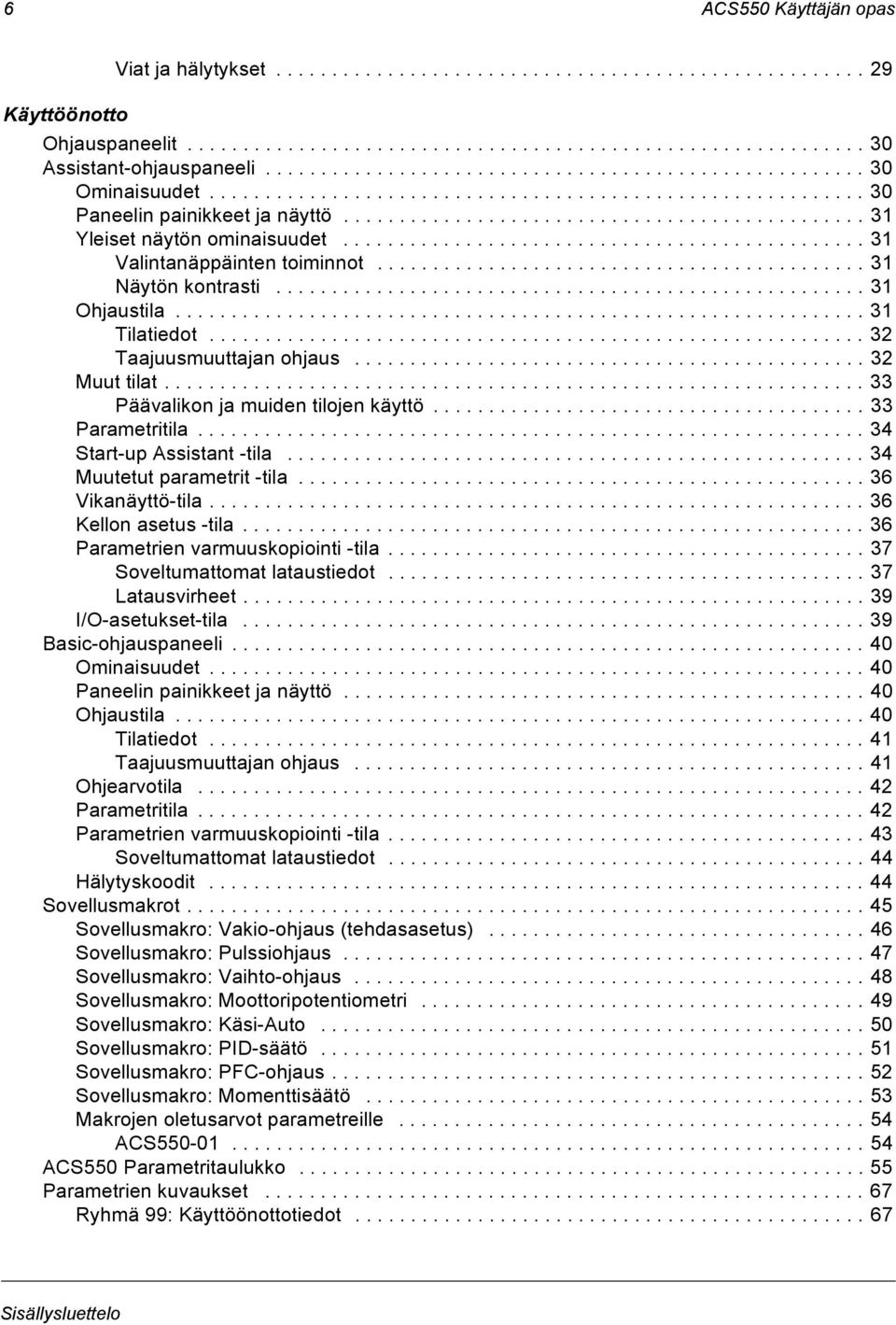 .............................................. 31 Valintanäppäinten toiminnot............................................ 31 Näytön kontrasti..................................................... 31 Ohjaustila.